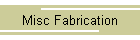 Misc Fabrication
